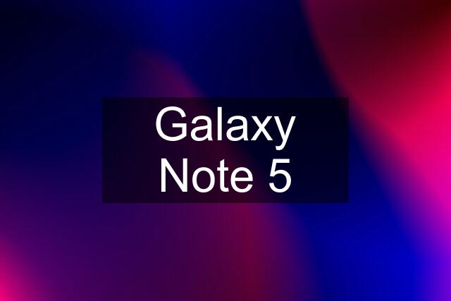 Galaxy Note 5