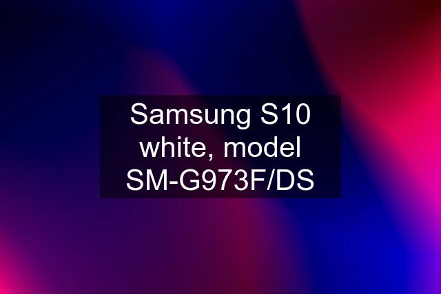 Samsung S10 white, model SM-G973F/DS