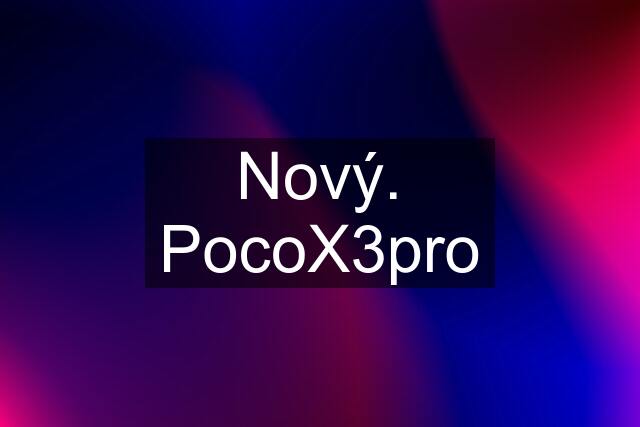 Nový. PocoX3pro