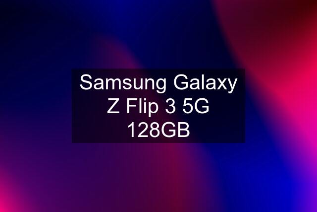 Samsung Galaxy Z Flip 3 5G 128GB