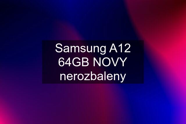 Samsung A12 64GB NOVY nerozbaleny