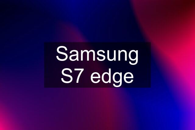 Samsung S7 edge