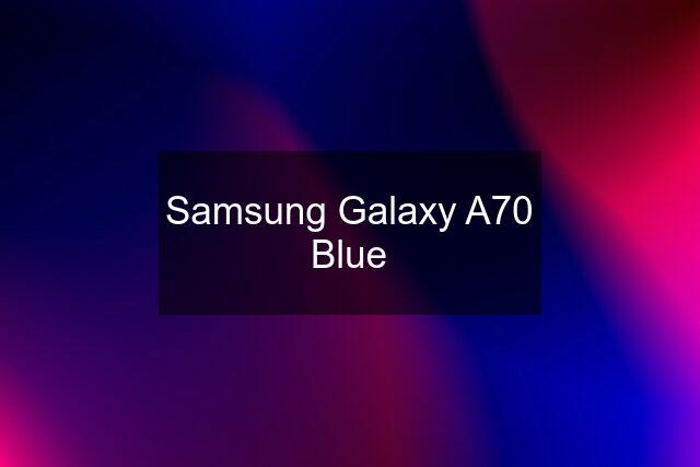 Samsung Galaxy A70 Blue