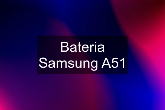 Bateria Samsung A51