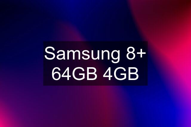 Samsung 8+ 64GB 4GB