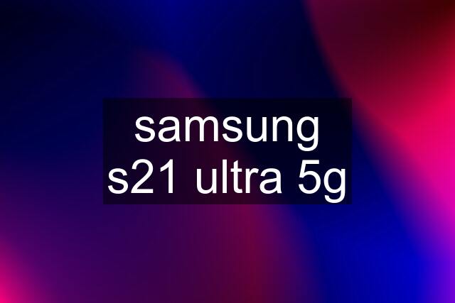 samsung s21 ultra 5g