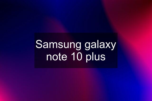 Samsung galaxy note 10 plus