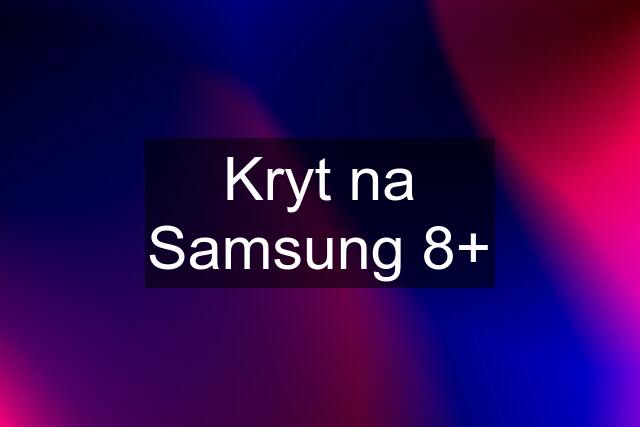 Kryt na Samsung 8+