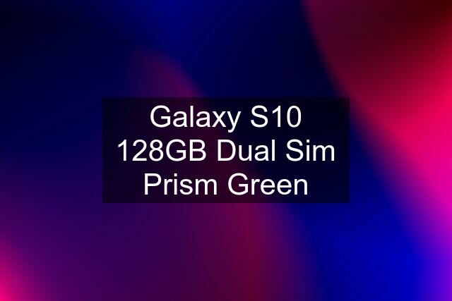 Galaxy S10 128GB Dual Sim Prism Green