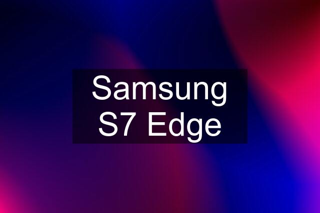 Samsung S7 Edge