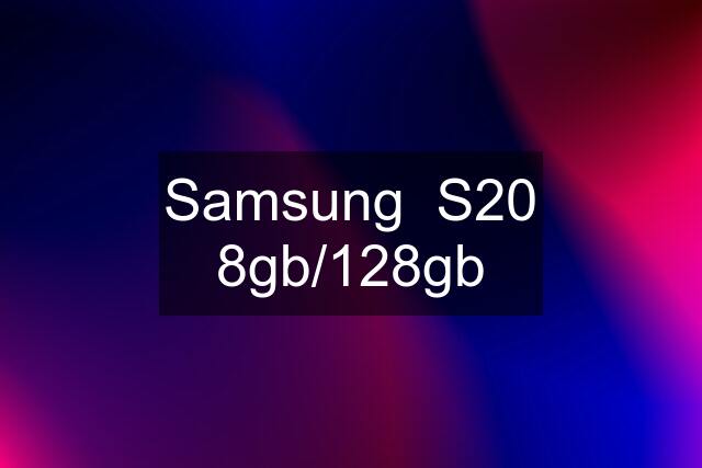 Samsung  S20 8gb/128gb