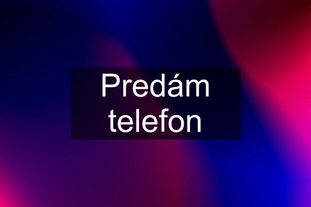 Predám telefon