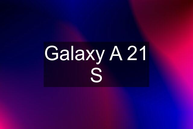 Galaxy A 21 S