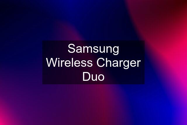 Samsung Wireless Charger Duo