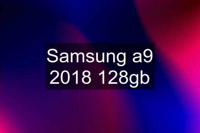 Samsung a9 2018 128gb