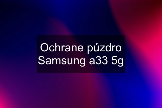 Ochrane púzdro Samsung a33 5g