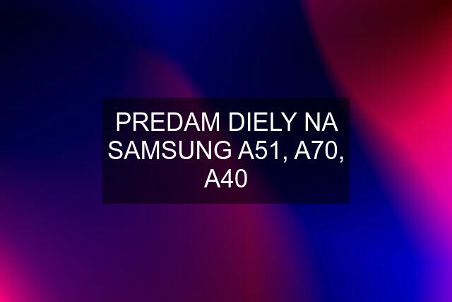 PREDAM DIELY NA SAMSUNG A51, A70, A40