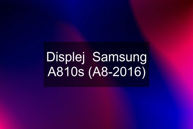 Displej  Samsung A810s (A8-2016)