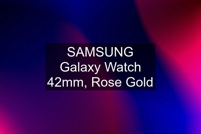 SAMSUNG Galaxy Watch 42mm, Rose Gold