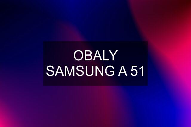 OBALY SAMSUNG A 51