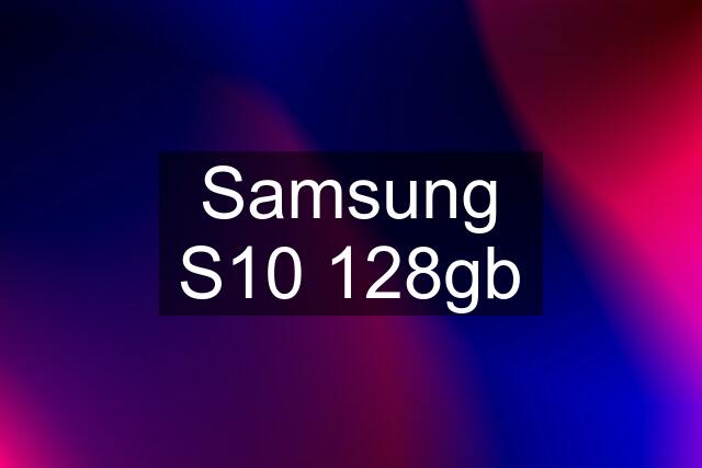 Samsung S10 128gb