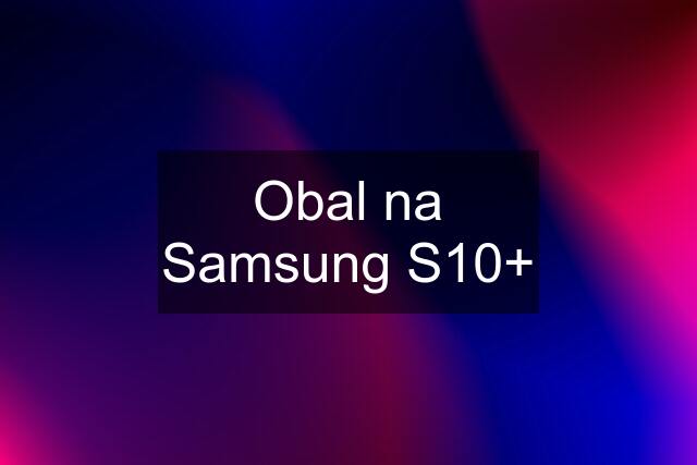 Obal na Samsung S10+