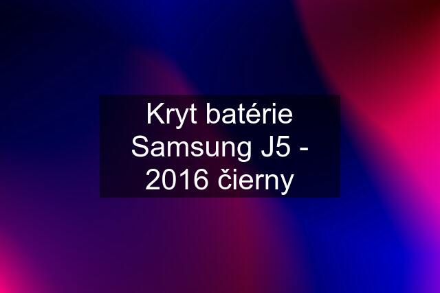 Kryt batérie Samsung J5 - 2016 čierny