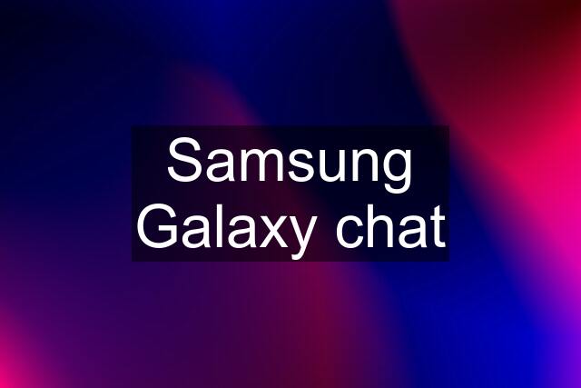 Samsung Galaxy chat