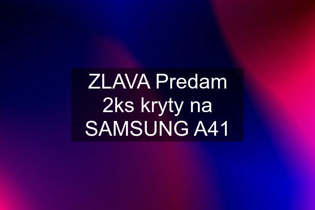 ZLAVA Predam 2ks kryty na SAMSUNG A41