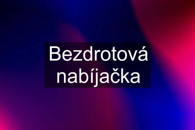 Bezdrotová nabíjačka