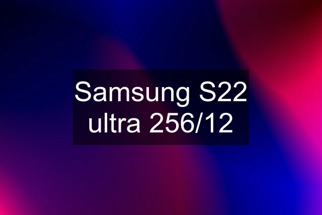 Samsung S22 ultra 256/12