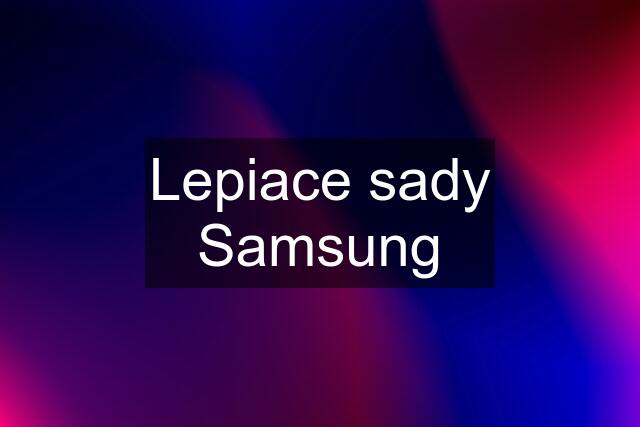 Lepiace sady Samsung