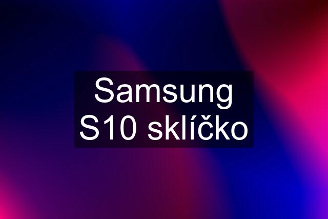 Samsung S10 sklíčko