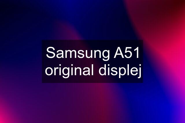 Samsung A51 original displej