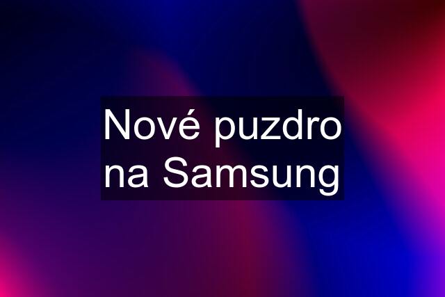 Nové puzdro na Samsung