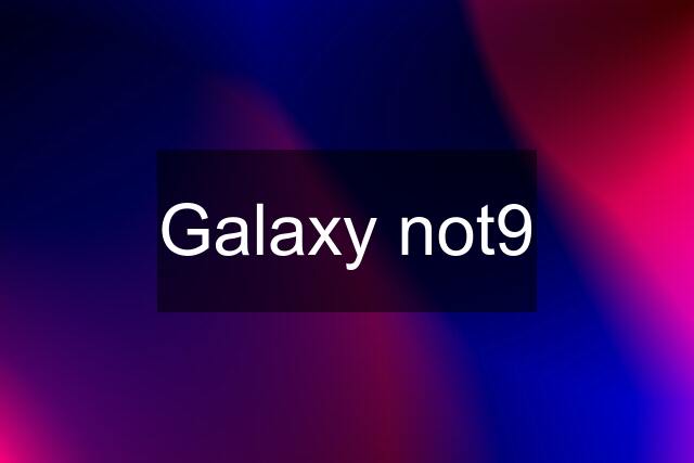 Galaxy not9