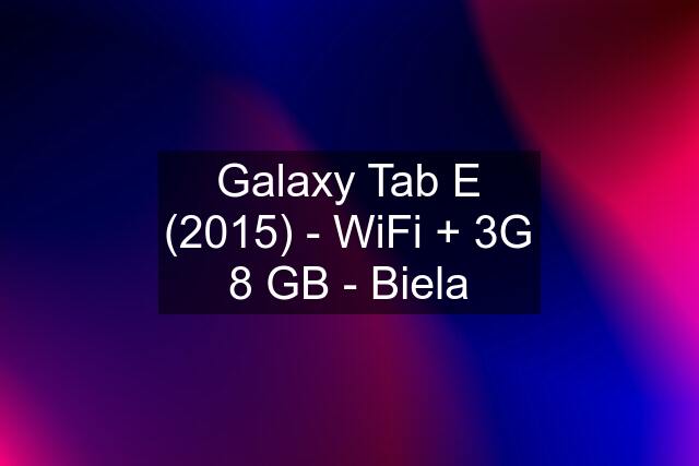 Galaxy Tab E (2015) - WiFi + 3G 8 GB - Biela