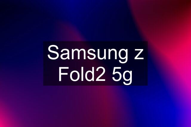 Samsung z Fold2 5g