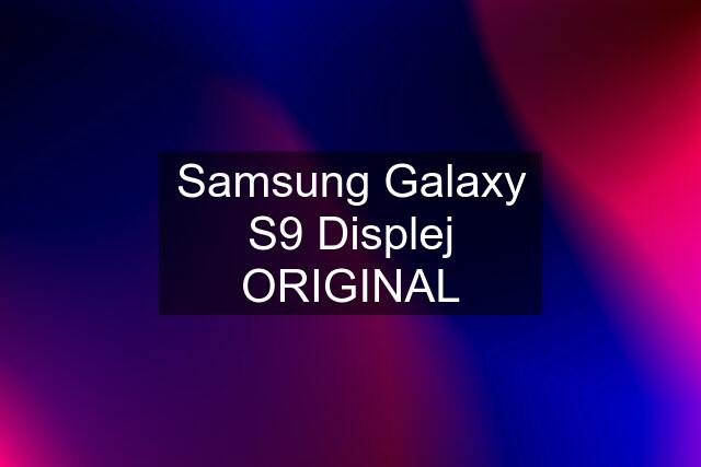 Samsung Galaxy S9 Displej ORIGINAL