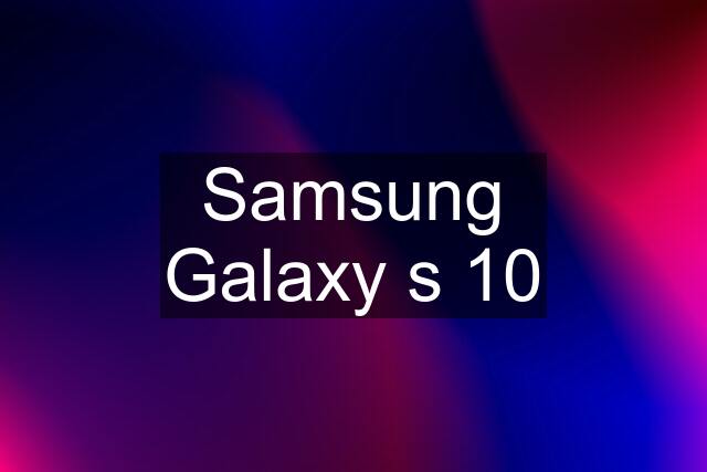 Samsung Galaxy s 10