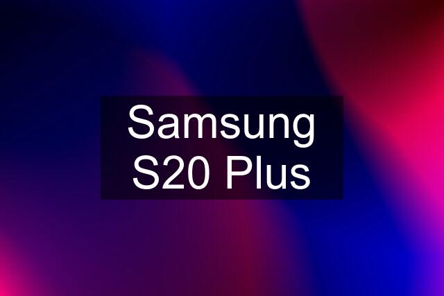 Samsung S20 Plus