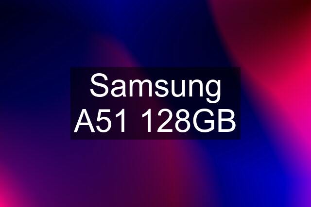 Samsung A51 128GB