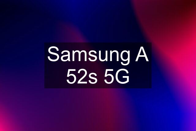 Samsung A 52s 5G