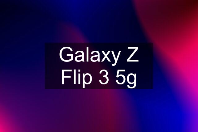 Galaxy Z Flip 3 5g