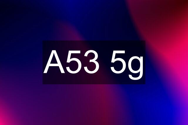 A53 5g