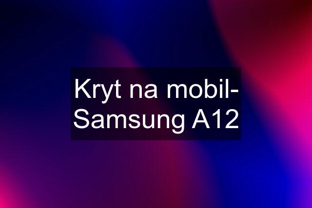 Kryt na mobil- Samsung A12