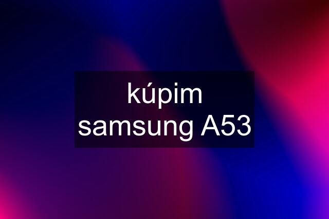 kúpim samsung A53