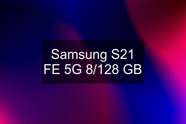 Samsung S21 FE 5G 8/128 GB