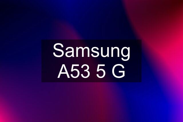 Samsung A53 5 G