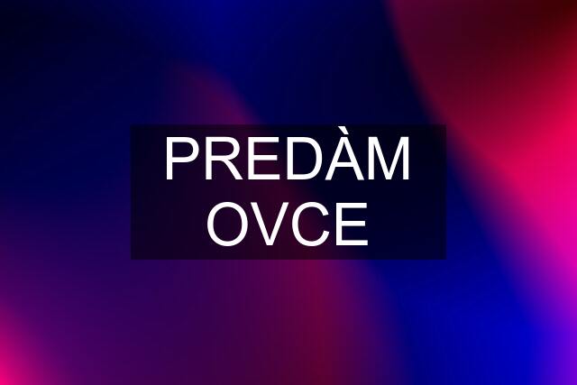 PREDÀM OVCE